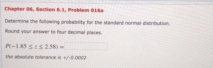 Question: Chapter 06, Section 6.1, Problem 016a Determine the following probability for the standard normal...