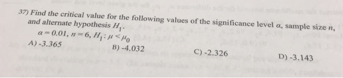 Question: 37) Find the critical value for the following values of the significance level a, sample size n a...
