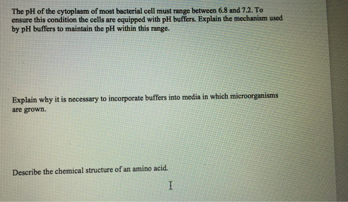 Question: The pH of the cytoplasm of most bacterial cell must range between 6.8 and 7.2. To ensure this con...