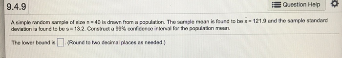 Question: 9.4.9 Question Help * A simple random sample of size n 40 is drawn from a population. The sample ...