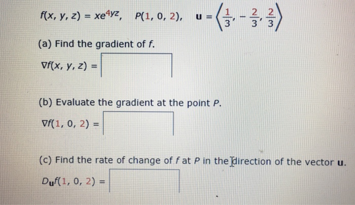 Question: ,-2, 2 /(x, y, z) = xeay, P( 1, 0, 2), (a) Find the gradient of f. Vf(x, y, z) = u = (b) Evaluate...