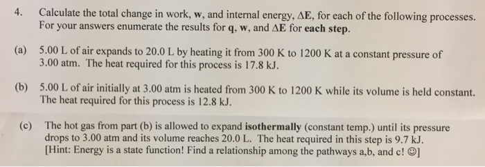 Question: 4. Calculate the total change in work, w, and internal energy, AE, for each of the following proc...