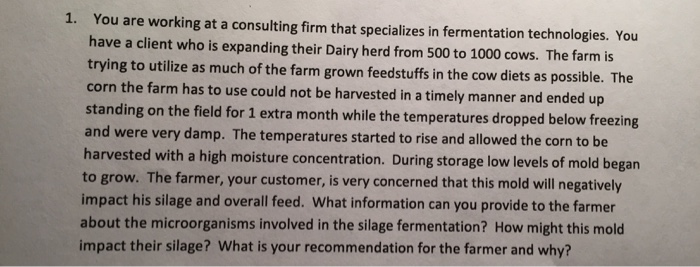 Question: You are working at a consulting firm that specializes in fermentation technologies. You have a cl...