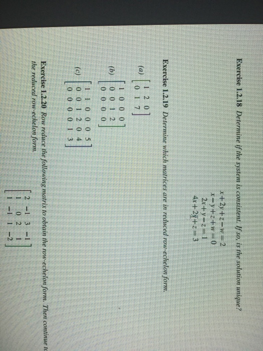 Question: Exercise 1.2.18 Determine if the system is consistent. If so, is the solution unique? Exercise 1....