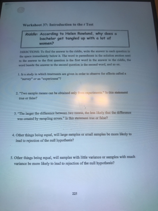Question: Worksheet 37: Introduction to the t Test Riddle: According to Helen Rowland, why does a bachelor ...
