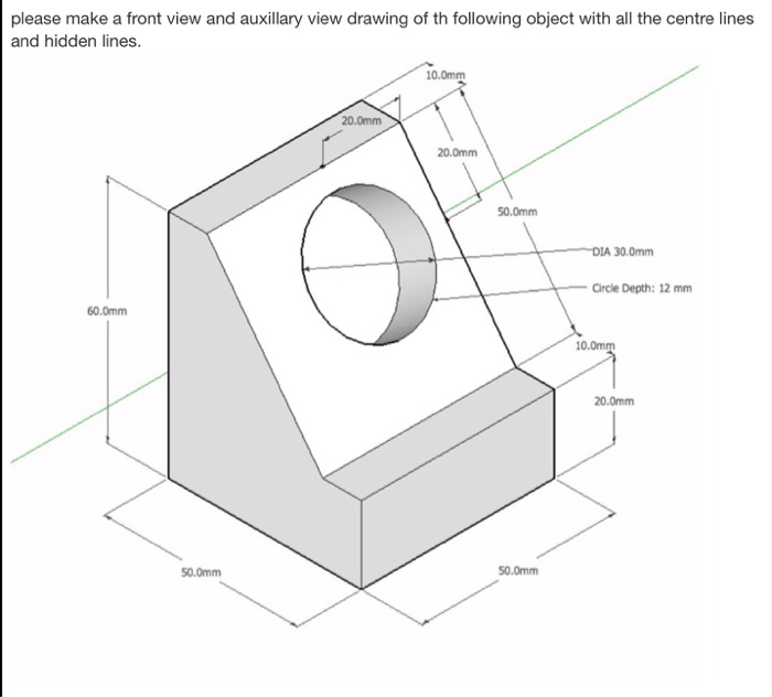 Drawing With Hidden Lines : Solved make a front view and auxiliary drawing of th