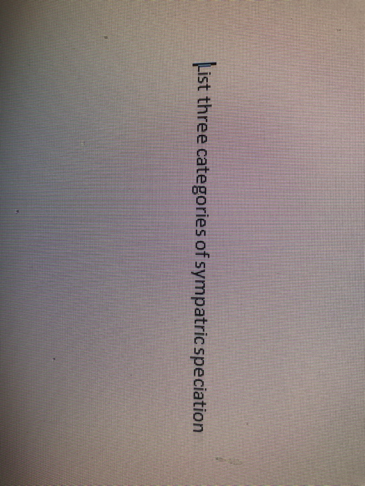 Question: List three categories of sympatric speciation