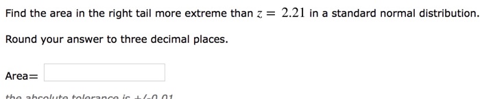 Question: Find the area in the right tail more extreme than z =-1.18 in a standard normal distribution. Rou...
