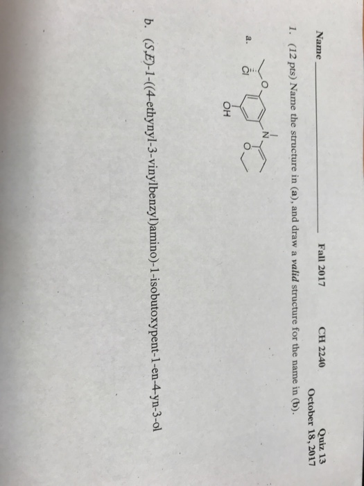 Question: Fall 2017 CH 2240 Quiz. 13 October 18,2017 Name 1. (12 pts) Name the structure in (a), and draw a...