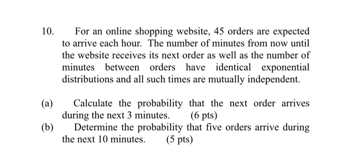 Question: 10.For an online shopping website, 45 orders are expected to arrive each hour. The number of minu...