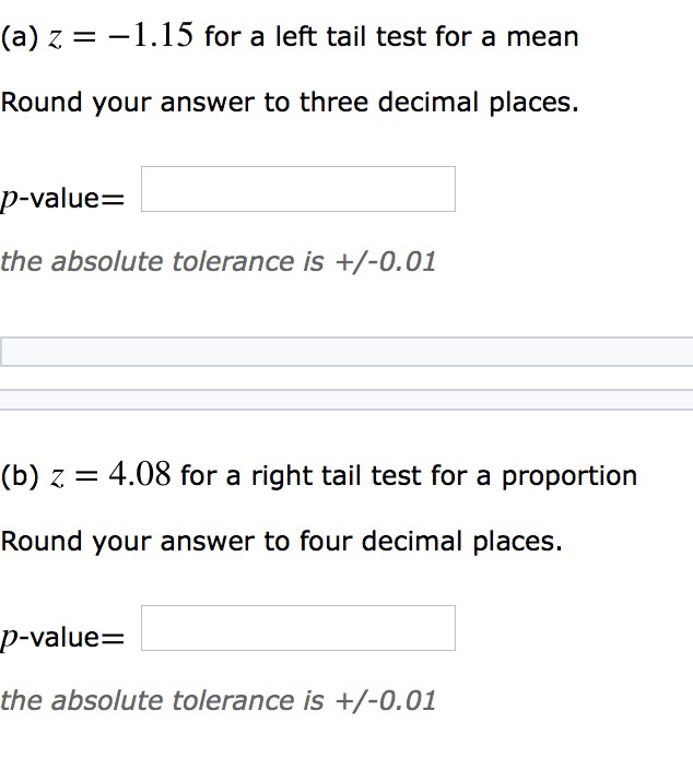 Question: (a) Z 1.15 for a left tail test for a mean Round your answer to three decimal places. p-value the...
