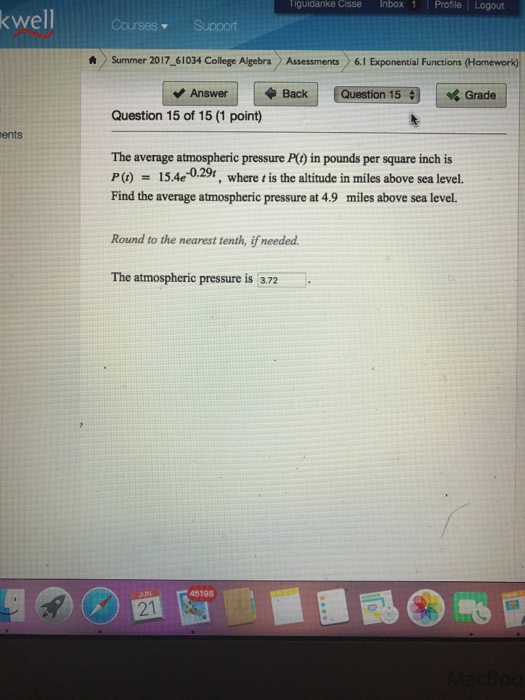 Question: The average atmospheric pressure P(t) in pounds per square inch is P (t) = 15.4^-0.29t, where t i...