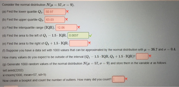 Question: Consider the normal distribution N(Î¼ (a) Find the lower quartile Q1. 50.97 57, Ïƒ = 9). (b) Find t...