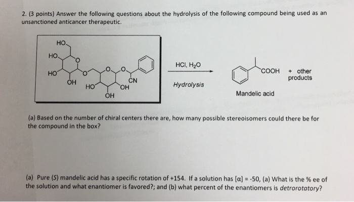 Question: 2. (3 points) Answer the following questions about the hydrolysis of the following compound being...