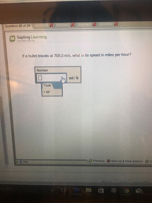 Question: Question 28 of 29 Sapling Learning If a bullet travels at 705.0 m/s, what is its speed in miles p...