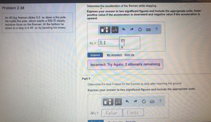 Question: Determine the acceleration of the fireman while stopping Problem 2.38 Express your answer to two ...