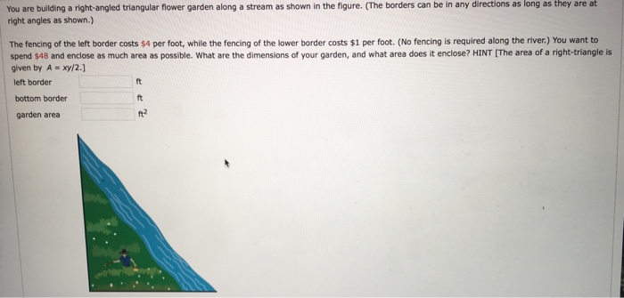 Question: As long as they are at You are building a right-angled triangular flower garden along a stream as...
