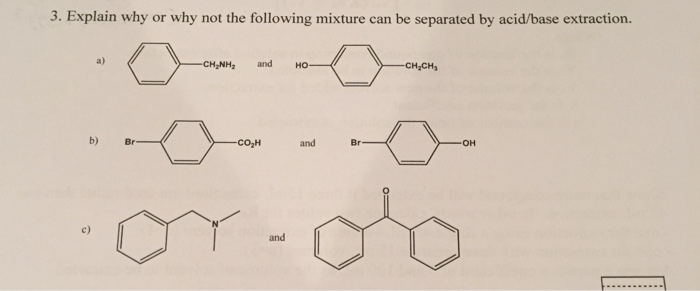 Question: 3. Explain why or why not the following mixture can be separated by acid/base extraction. a) CHNH...