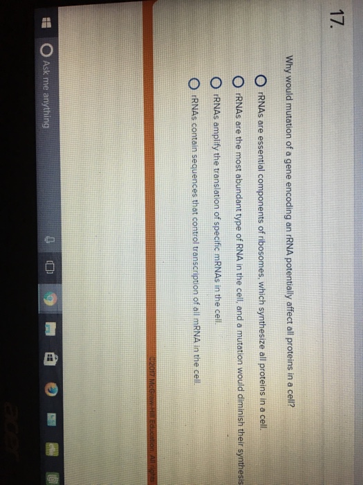 Question: Why would mutation of a gene encoding an rRNA potentially affect all proteins in a cell? O rRNAs ...