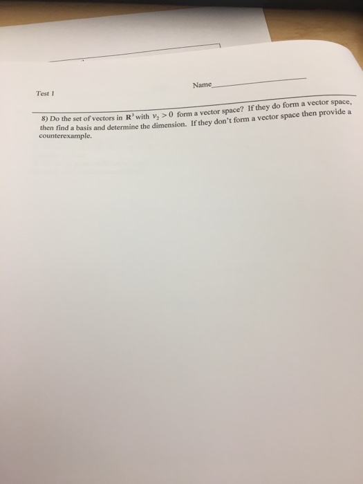 Question: Test 1 Name S Do the set of vectors in R' with , 0 form a vector space? If they do form a vector ...