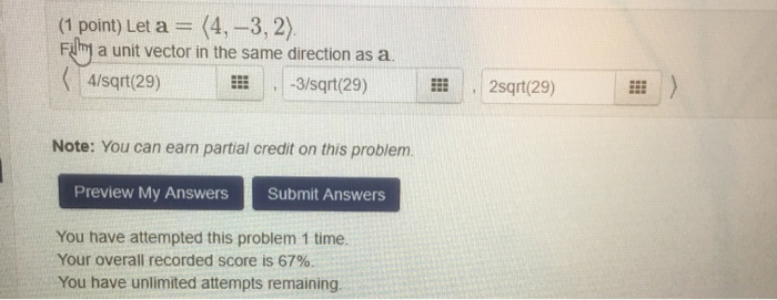 Question: (1 point) Let a = (4,-3,2 Film a unit vector in the same direction as a. 4/sqrt(29) ΞΞ -3/sqrt(29...