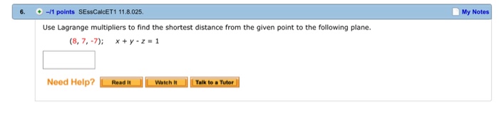 Question: 6. /1 points SEssCalcET1 11.8.025 My Notes Use Lagrange multipliers to find the shortest distance...