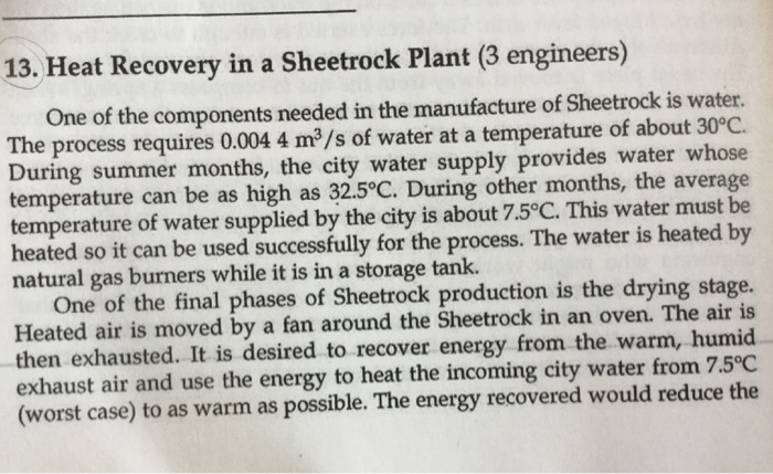 Question: 13. Heat Recovery in a Sheetrock Plant (3 engineers) One of the components needed in the manufact...