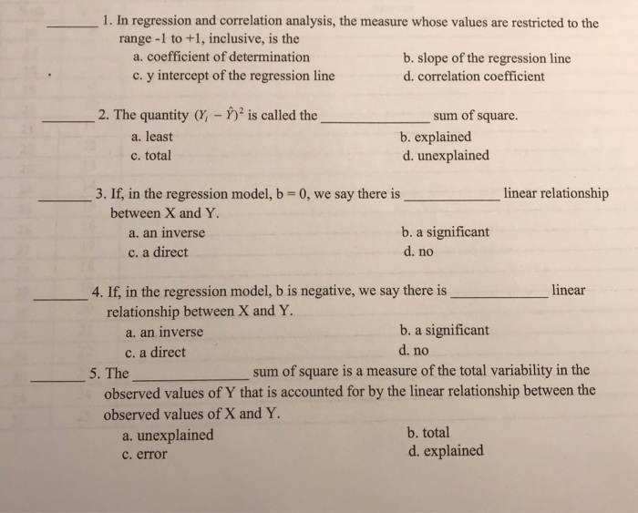 Question: 1. In regression and correlation analysis, the measure whose values are restricted to the range -...