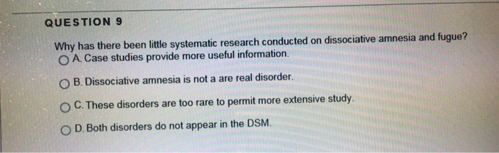 Question: Why has there been little systematic research conducted on dissociative amnesia and fugue?  Case ...