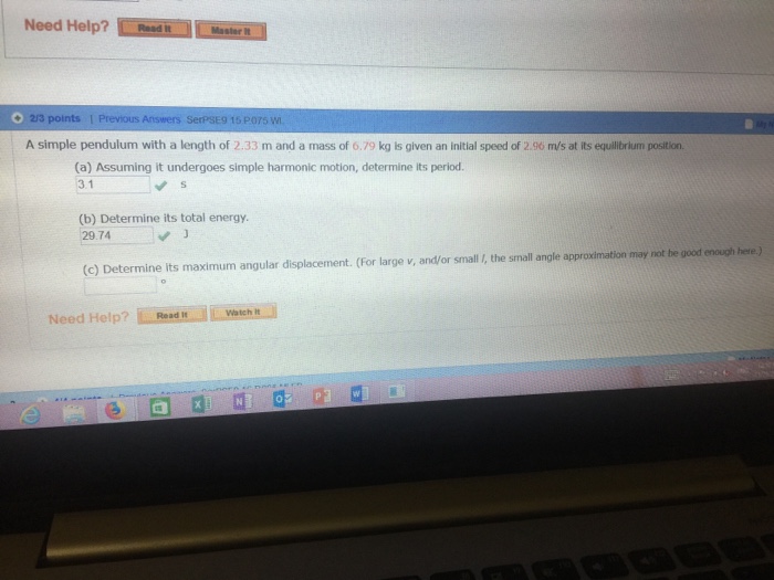 Question: Need Help?Ran 213 points I Previous Answers SerPSE9 15 P075 w A simple pendulum with a length of ...