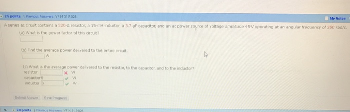 Question: 25 points 1 Prevwous Answers YF14 31 ty Notes A seres ac crout contains a 220-a resistor, a 15-mt...