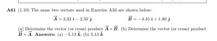Question: A61 (1.10) The same two vectors used in Exercise A33 are shown below: A- 3.33 i- 2.50 j, B =-4.45...
