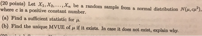 Question: (20 points) Let Xi,X.Xn be a random sample from a normal distribution N(u, c2), where c is a posi...