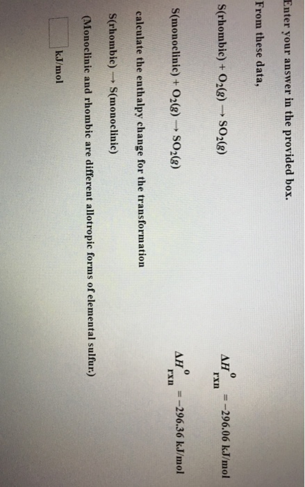 Question: Enter your answer in the provided box. From these data, S(rhombic) + 02(8)SO2(8) AF =-296.06 kJ/m...