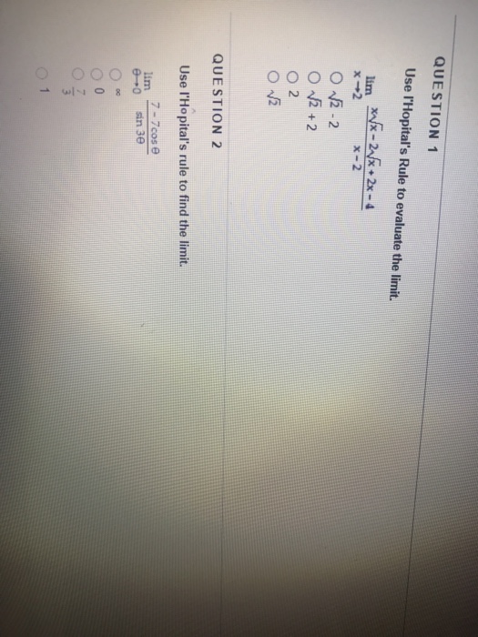 Question: QUESTION 1 Use lHopital's Rule to evaluate the limit. x →2 x- 2 2 02 QUESTION 2 Use l'Hopital's r...