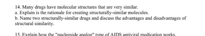 Question: 14. Many drugs have molecular structures that are very similar. a. Explain is the rationale for c...