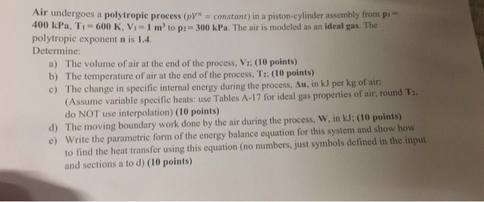 Question: Air undergoes a polytropic process (pym = constant) in a piston-cylinder assembly from p,- 400 kP...