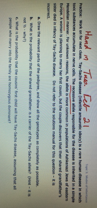 Question: Practice: Work on for next class. Tay-Sachs disease (Infantile amaurotic Idiocy) is a rare human ...