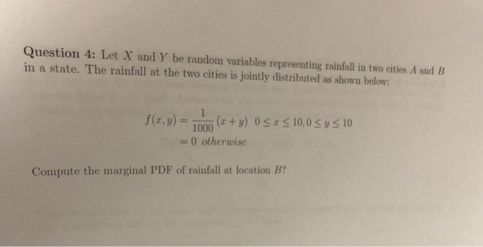 Question: Question 4: Let X and Y be random variables representing rainfall in two cities A and B in a stat...