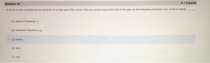 Question: Uestion 10 0/ 5 points If an AC circuit is displaying the behavior of a high-pass filter circuit,...