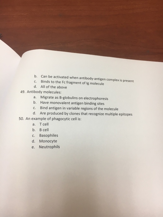Question: Antibody molecules:  a. Migrate as B-globulins on electrophoresis  b. Have monovalent antigen bin...