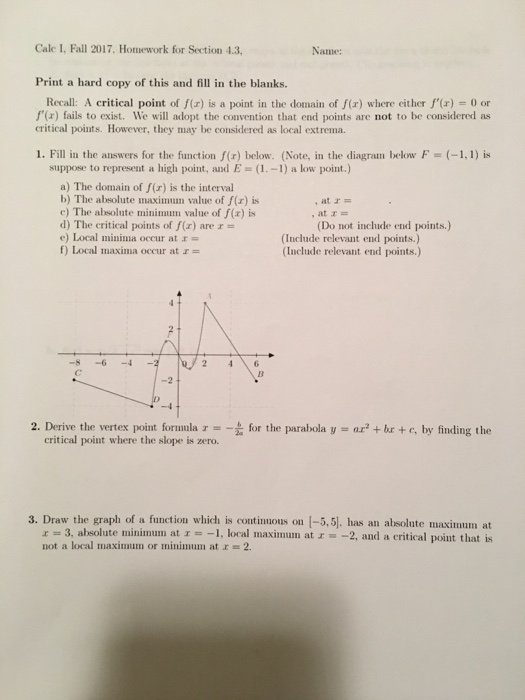 Question: Cale I, Fall 2017, Homework for Section 4.3, Name: Print a hard copy of this and fill in the blan...