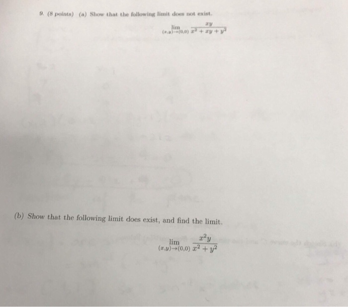 Question: 9. (8 points) (a) Show that the following limit does not exist (b) Show that the following limit ...