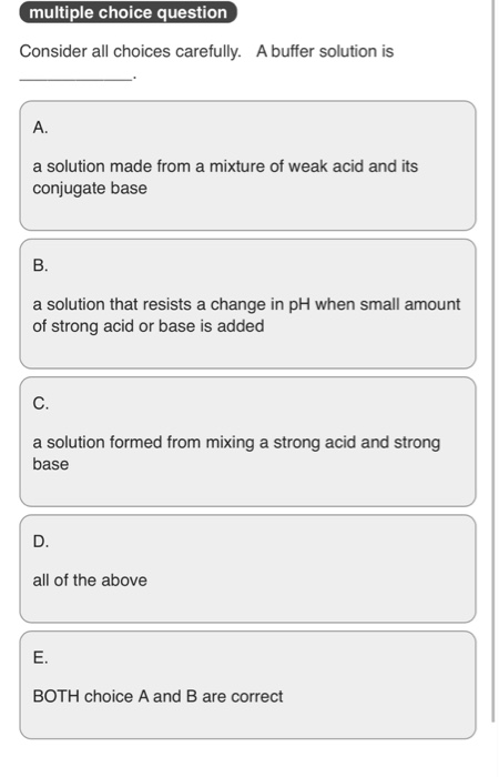 Question: Multiple choice question Consider all choices carefully. A buffer solution is A. a solution made ...