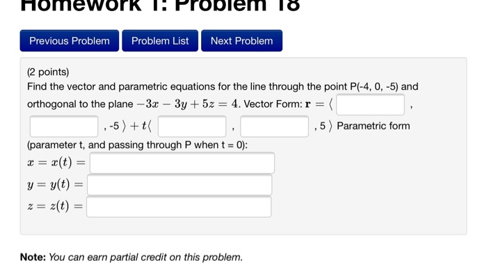 Question: Homework 1: Problem I Previous Problem Problem List Next Problem (2 points) Find the vector and p...