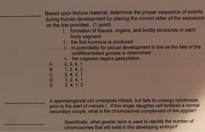 Question: Based upon lecture material, determine the proper sequence of events during human development by ...
