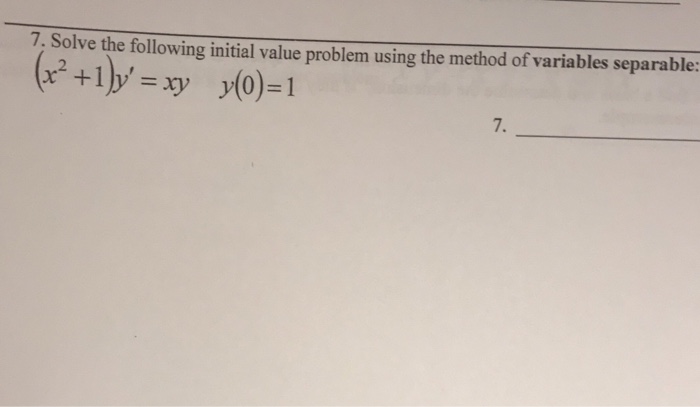 Question: Solve the following initial value problem using the method of variables separable: x2 +1)s=xy y(0...