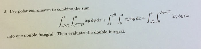 Question: 3. Use polar coordinates to combine the sum ry dy dx + ry dy dx + ry dy da into one double integr...
