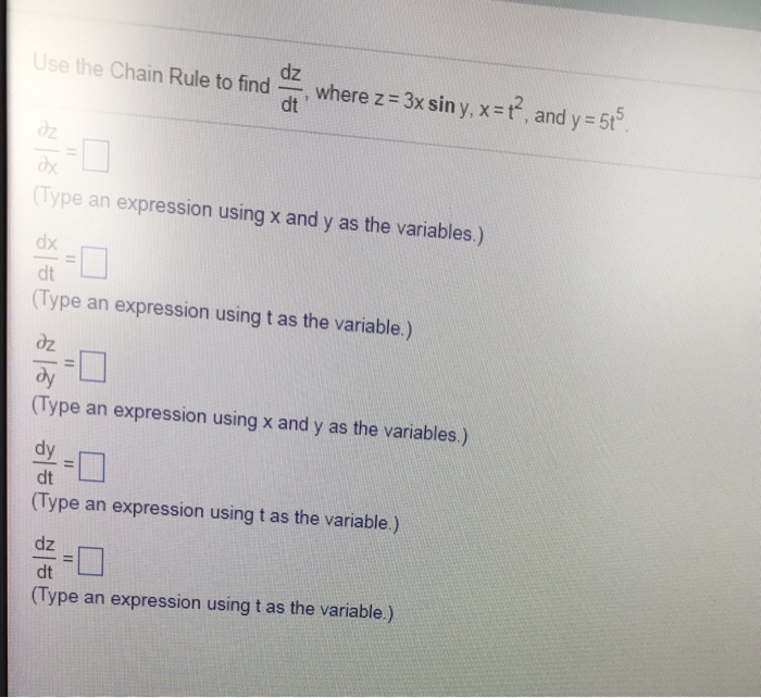 Question: Use the Chain Rule to find dz, where z = 3x sin y, x=t2, and y=5t5 dt Type an expression using x ...