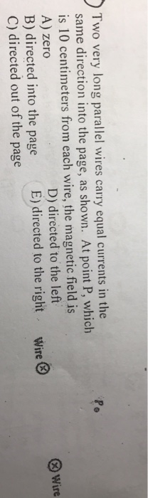 Question: 2 Two very long parallel wires carry equal currents in the same direction into the page, as shown...